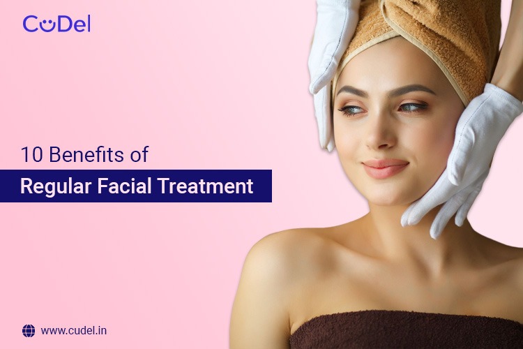 10 Benefits of Regular Facial Treatment
