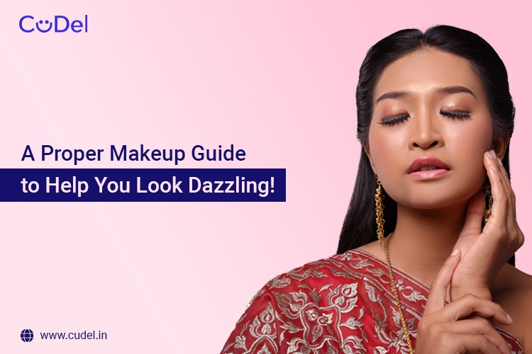 A Proper Makeup Guide to Help You Look Dazzling!