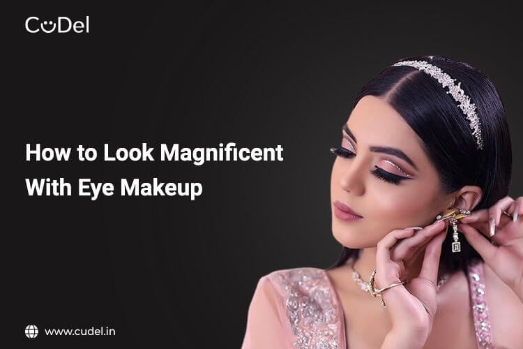 CuDel-how to look magnificent with eye makeup