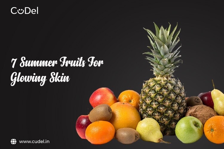 These 7 Fruits are a must for Glowing Skin in summer CuDel