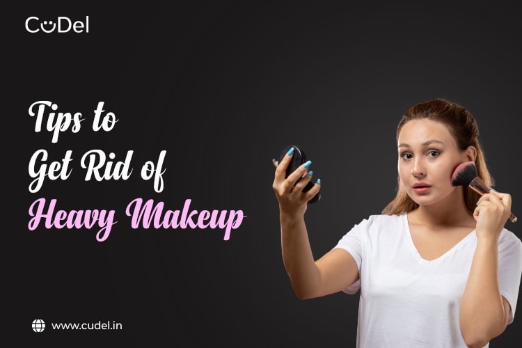 Tips to Get Rid of Heavy Makeup