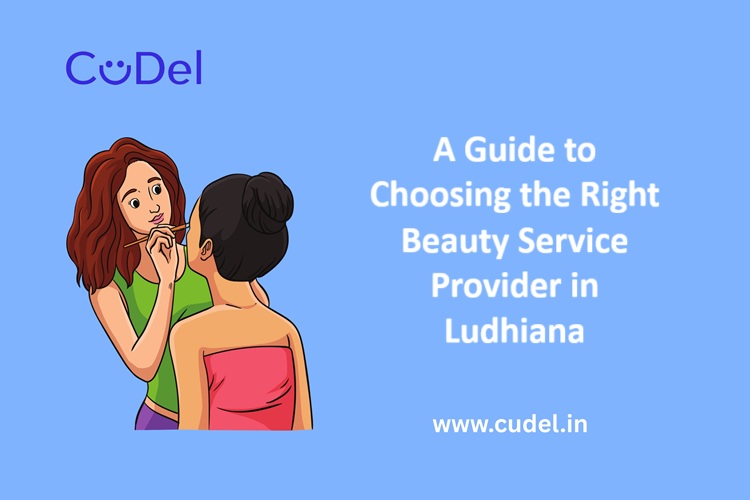 CuDel-A-Guide-to-Choosing-the-Right-Beauty-Service-Provider-in-Ludhiana