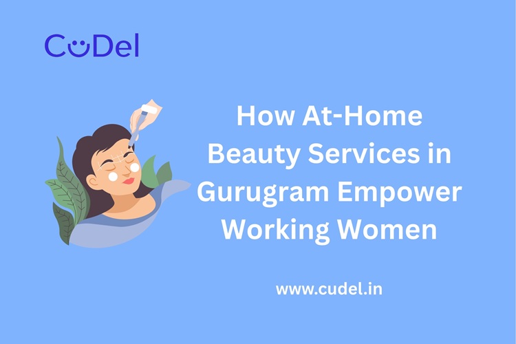 CuDel-Beauty-Services-at-home-in-Gurugram-Empower-Working-Women