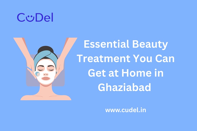 CuDel-Essential-Beauty-Treatments-You-Can-Get-at-Home -in-Ghaziabad