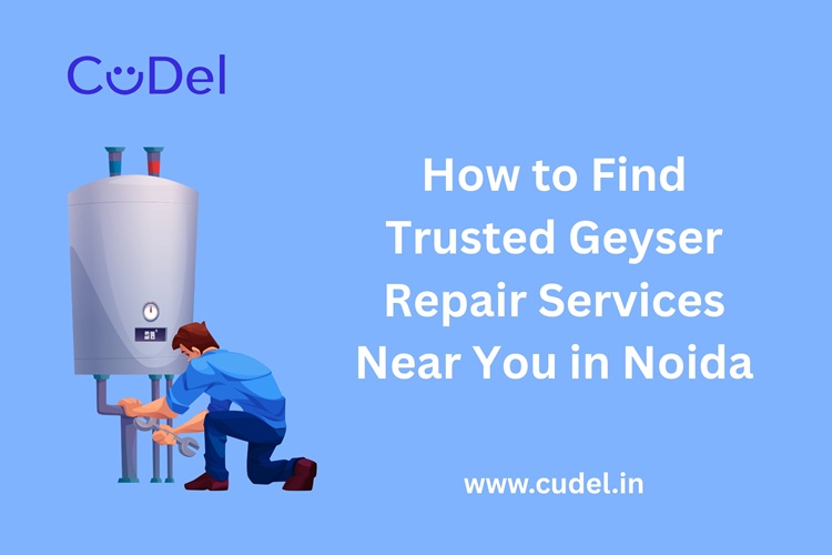 CuDel-How-to-Find-Trusted-Geyser-Repair-Services-Near-You-in-Noida