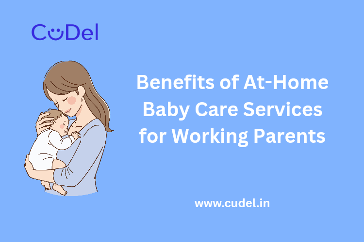 CuDel-Benefits-of-At-Home-Baby-Care-Services-for-Working-Parents
