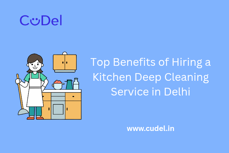 CuDel-Top-Benefits-of-Hiring -Kitchen-Deep-Cleaning-Service-in-Delhi