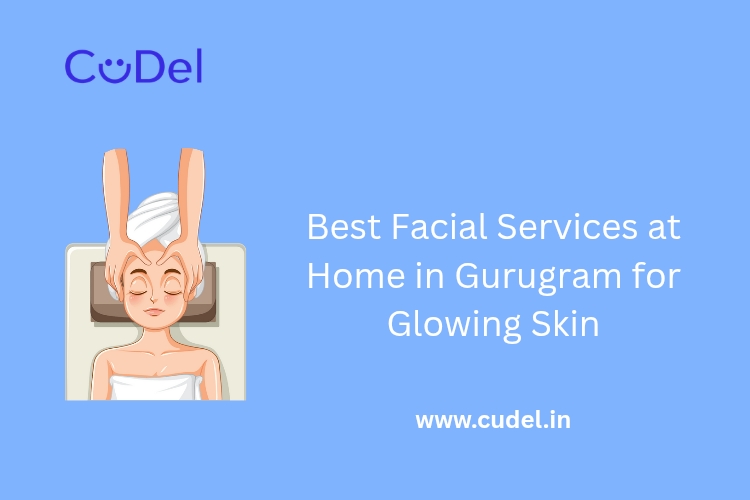 CuDel-Best-Facial-Services-at-Home-in-Gurugram-for-Glowing-Skin