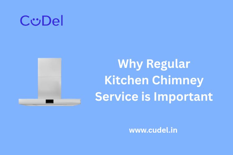 CuDel-Why-Regular-Kitchen-Chimney-Service-is-Important