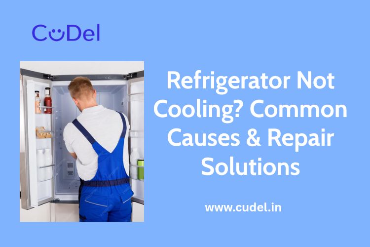CuDel-Refrigerator-Not-Cooling-Common-Causes-Repair-Solutions