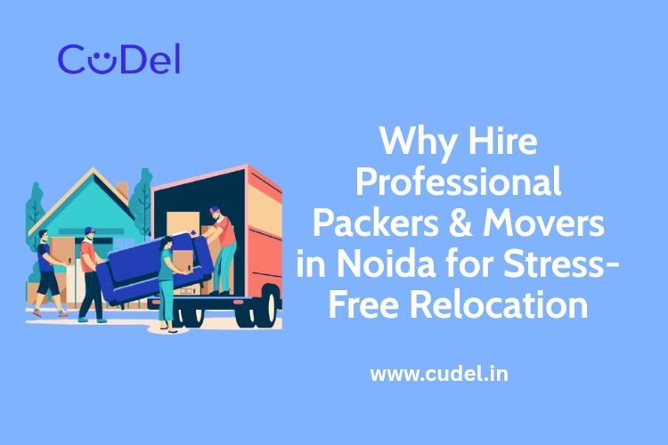 CuDel-Why-Hire-Professional-Packers-Movers-in-Noida-for-Stress-Free-Relocation