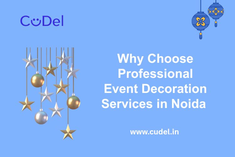 CuDel-Why-Choose-Professional-Event-Decoration-Services-in-Noida