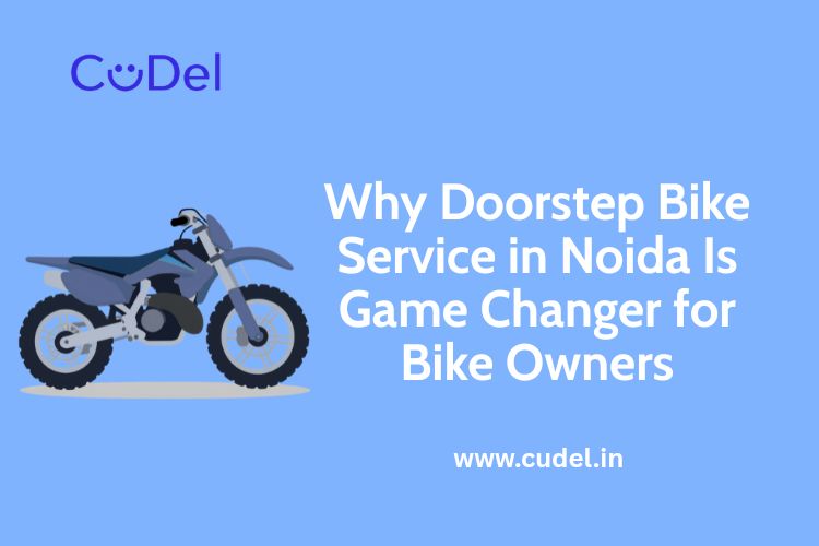 Why Doorstep Bike Service in Noida Is a Game Changer - CuDel