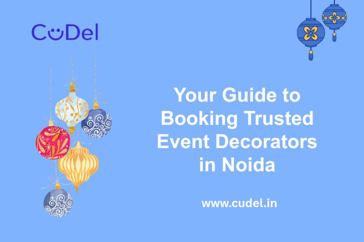 CuDel-Your-Guide-to-Booking-Trusted-Event-Decorators-in-Noida
