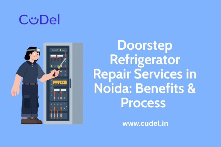 CuDel-Doorstep-Refrigerator-Repair-Services-in-Noida-Benefits-Process