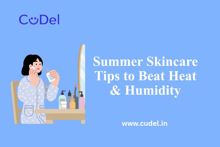 CuDel-Summer-Skincare-Tips-to-Beat-Heat-Humidity