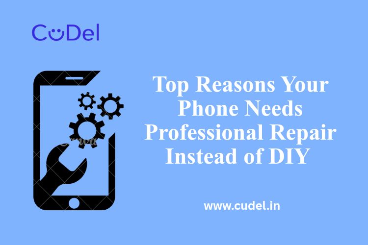 CuDel-Top-Reasons-Your-Phone-Needs-Professional-Repair-Instead-of-DIY