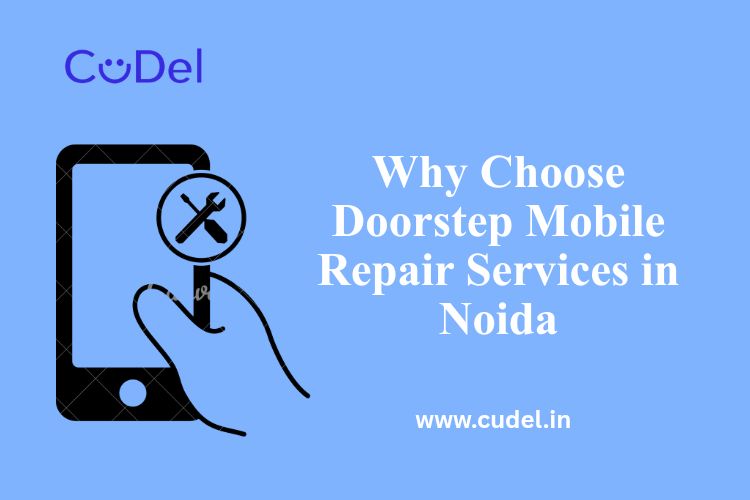 CuDel-Why-Choose-Doorstep-Mobile-Repair-Services-in-Noida