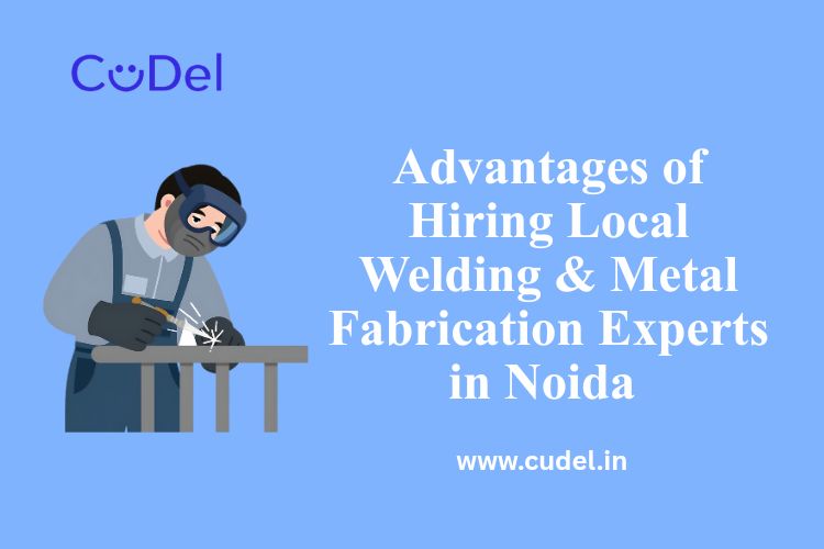 Advantages-of-Hiring-Local-Welding-Metal-Fabrication-Experts-in-Noida