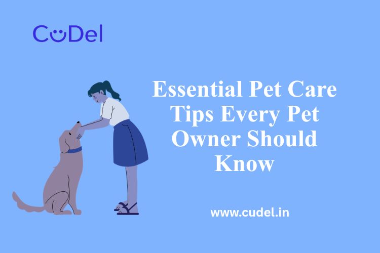 CuDel-Essential-Pet-Care -Tips-Every-Pet-Owner-Should-Know