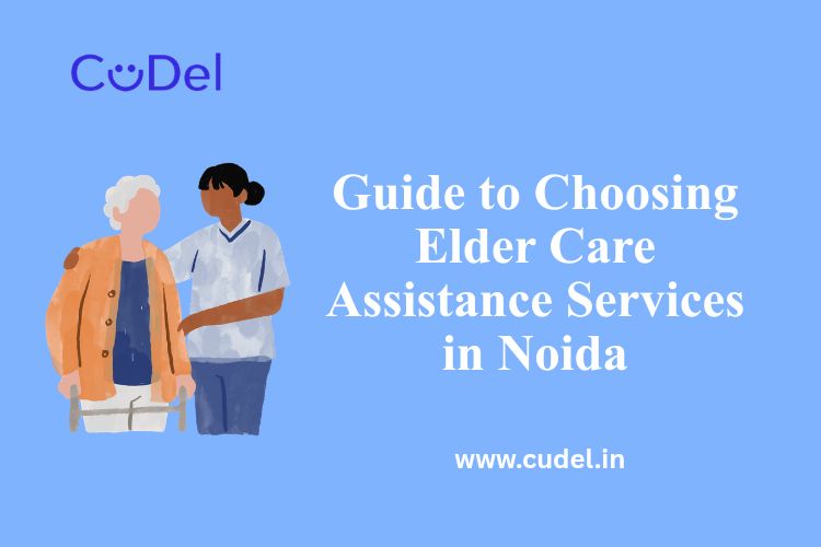 CuDel-Guide-to-Choosing-Elder-Care-Assistance-Services-in-Noida