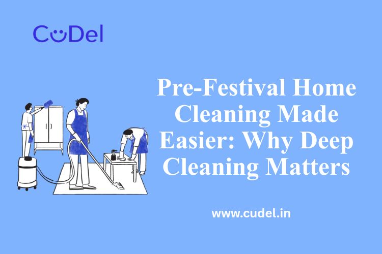 CuDel-Pre-Festival-Home-Cleaning-Made-Easier-Why-Deep-Cleaning-Matters